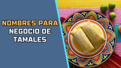 Nombres para Negocio de Tamales​