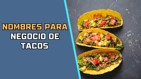 Nombres para Negocio de Tacos​