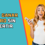 Como Ganar Dinero Sin Invertir​