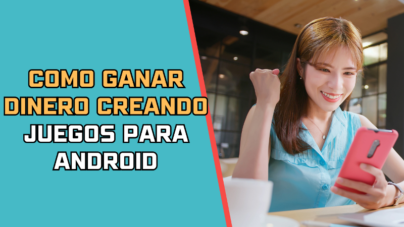 Como ganar dinero creando juegos para Android