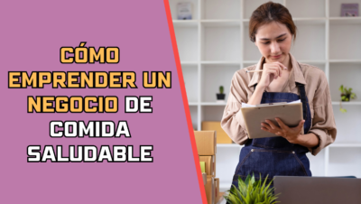 Cómo emprender un negocio de comida saludable