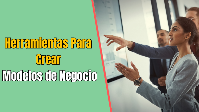 Herramientas Para Crear Modelos de Negocio