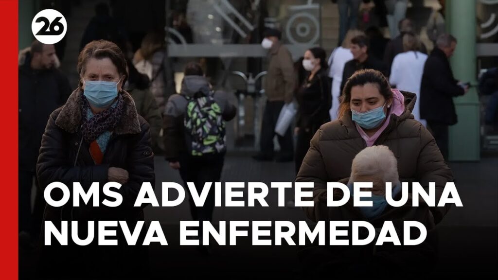 Organización Mundial de la Salud emite alerta por nueva enfermedad infecciosa 1 La OMS advierte sobre una posible nueva enfermedad